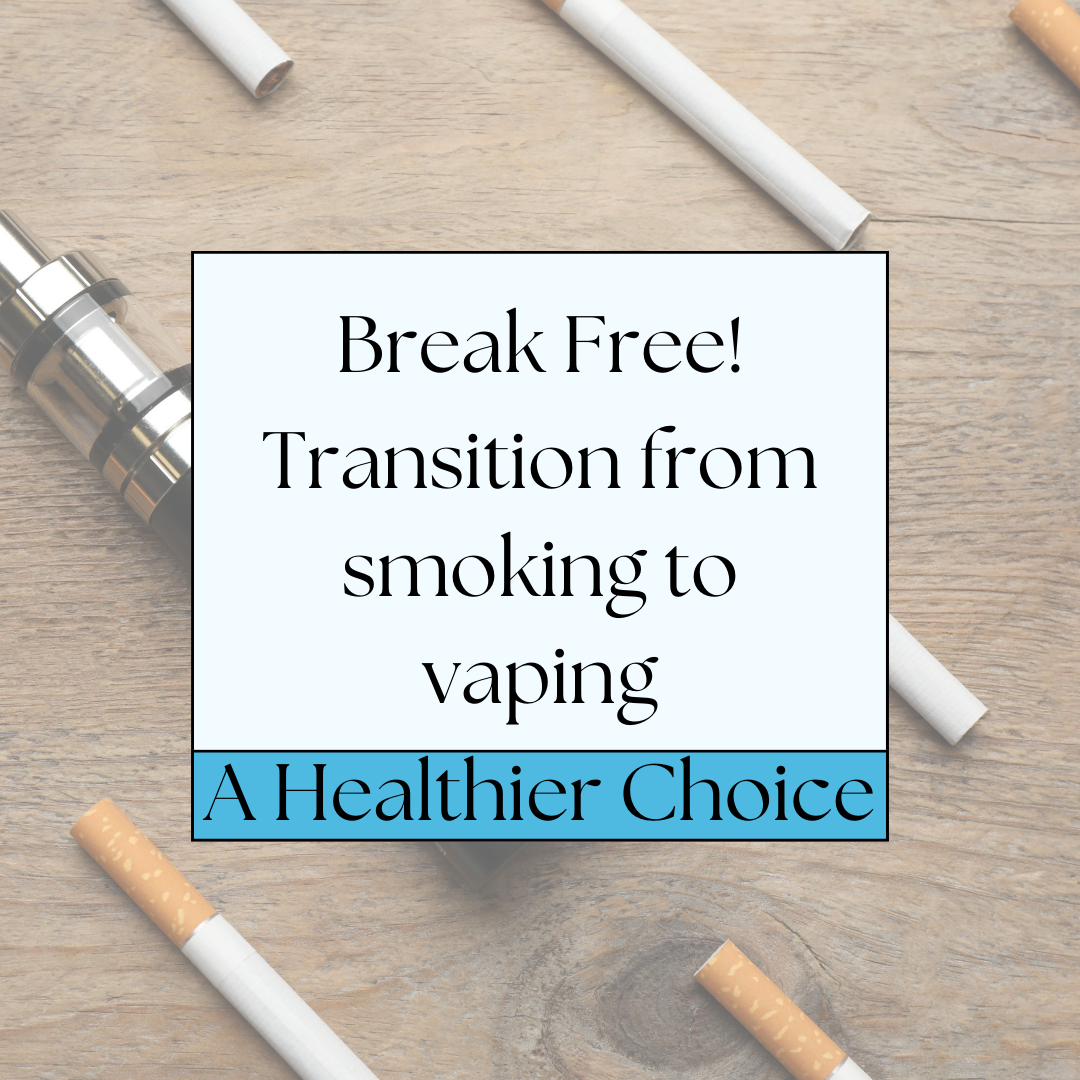 Breaking Free: Transitioning from Smoking to Vaping – A Healthier Choice